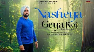 Nasheya Gea Koi Song Lyrics – Satinder Sartaaj 2024