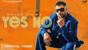 Gulab Sidhu – “Yes No” Song Lyrics 2024